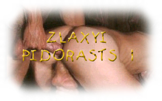 ZLAXYI PIDORASTS 1